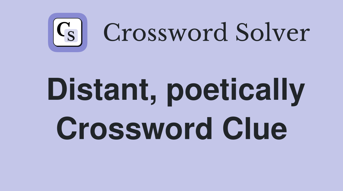 Distant, poetically Crossword Clue