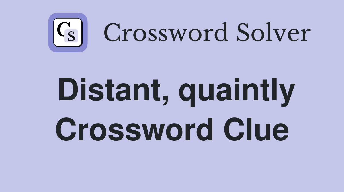 Distant, quaintly Crossword Clue