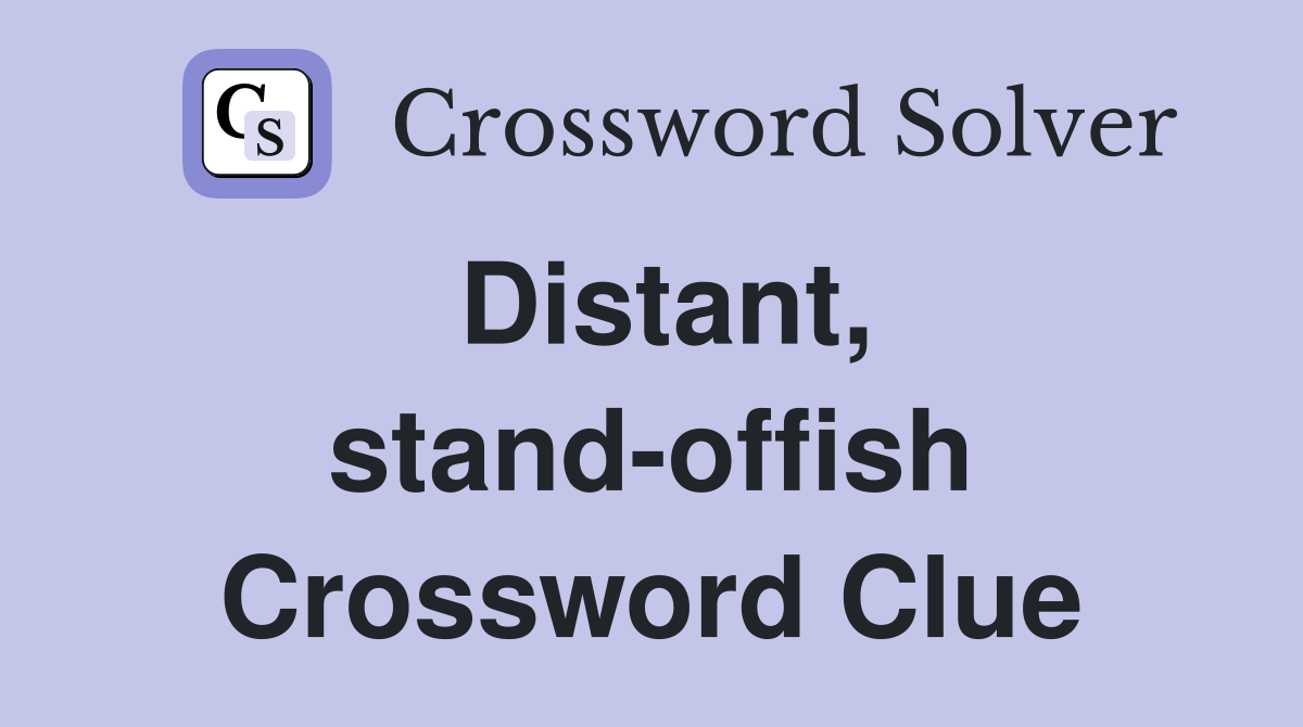 Distant, stand-offish Crossword Clue