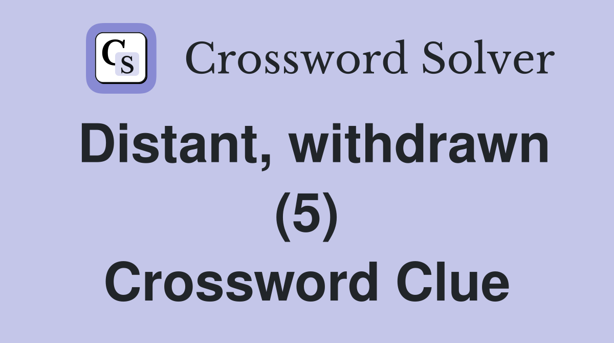 Distant, withdrawn (5) Crossword Clue