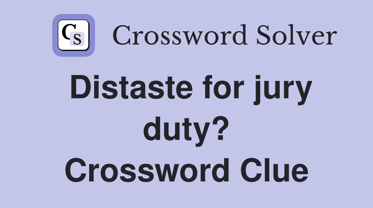 Distaste for jury duty? Crossword Clue