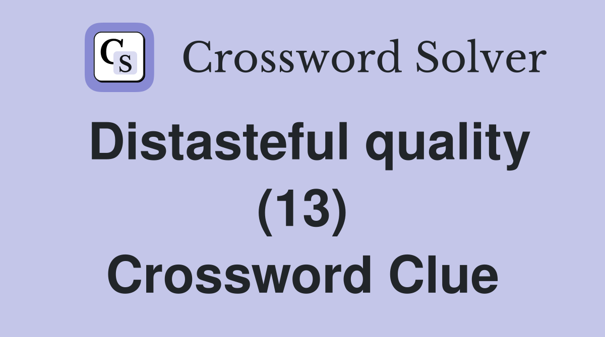 Distasteful quality (13) Crossword Clue