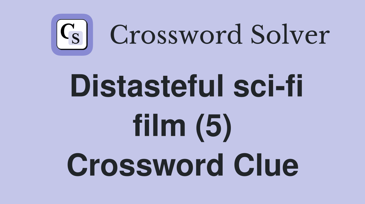Distasteful sci-fi film (5) Crossword Clue