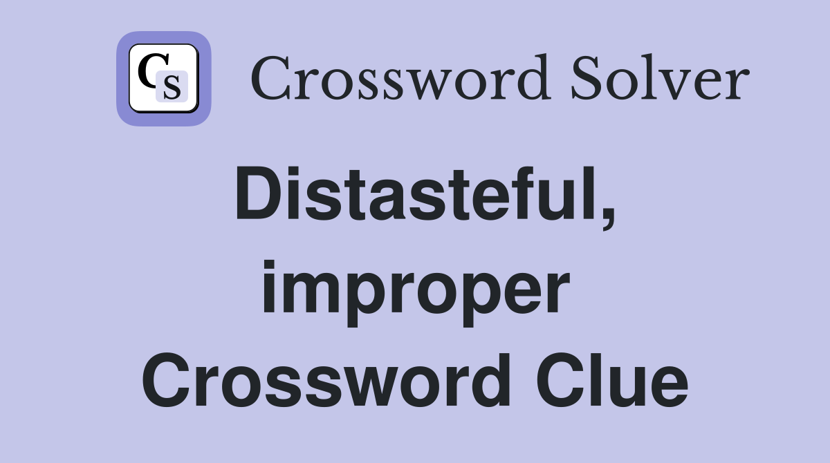 Distasteful, improper Crossword Clue