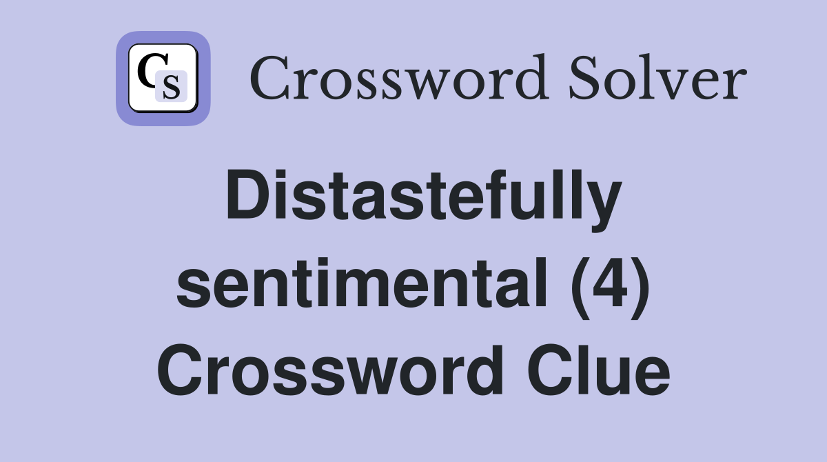 Distastefully sentimental (4) Crossword Clue