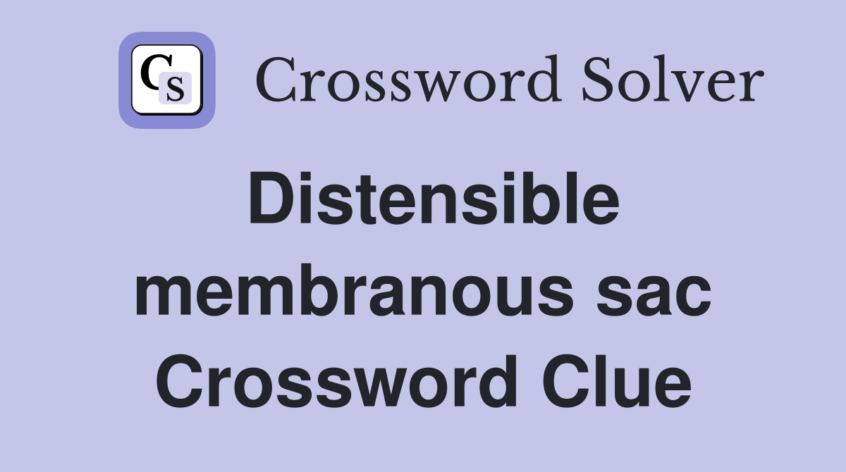 Distensible membranous sac Crossword Clue