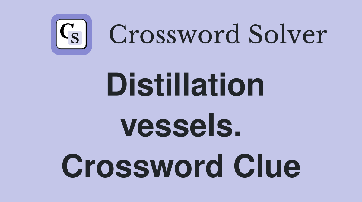 Distillation vessels. Crossword Clue