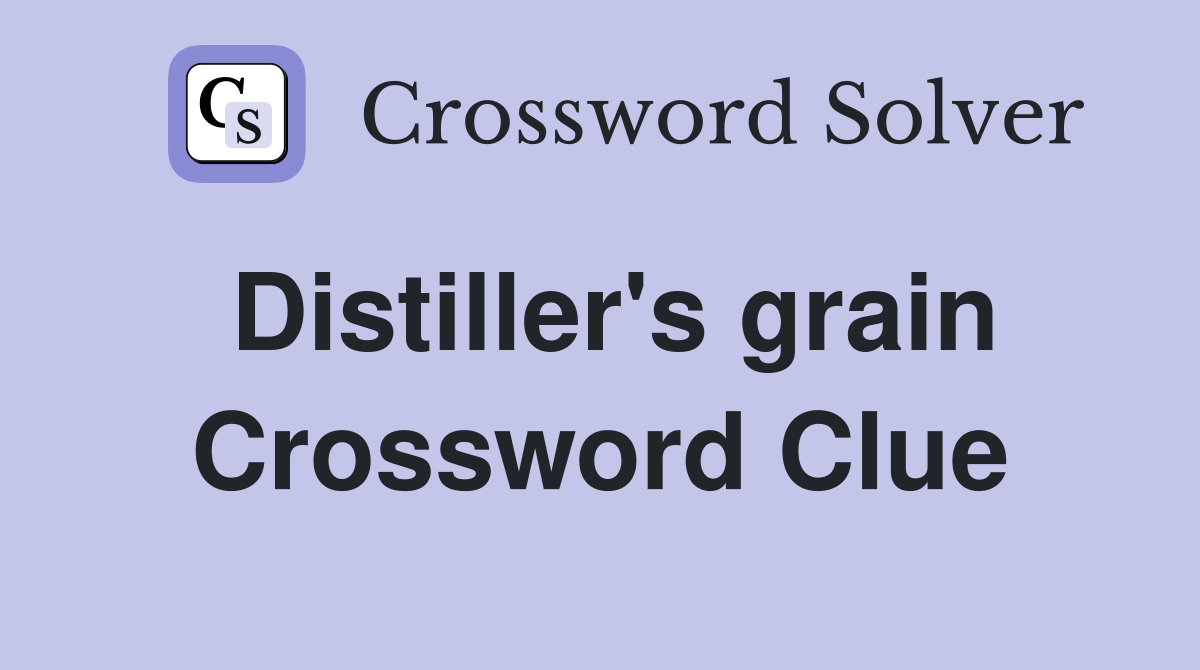 Distiller's grain Crossword Clue