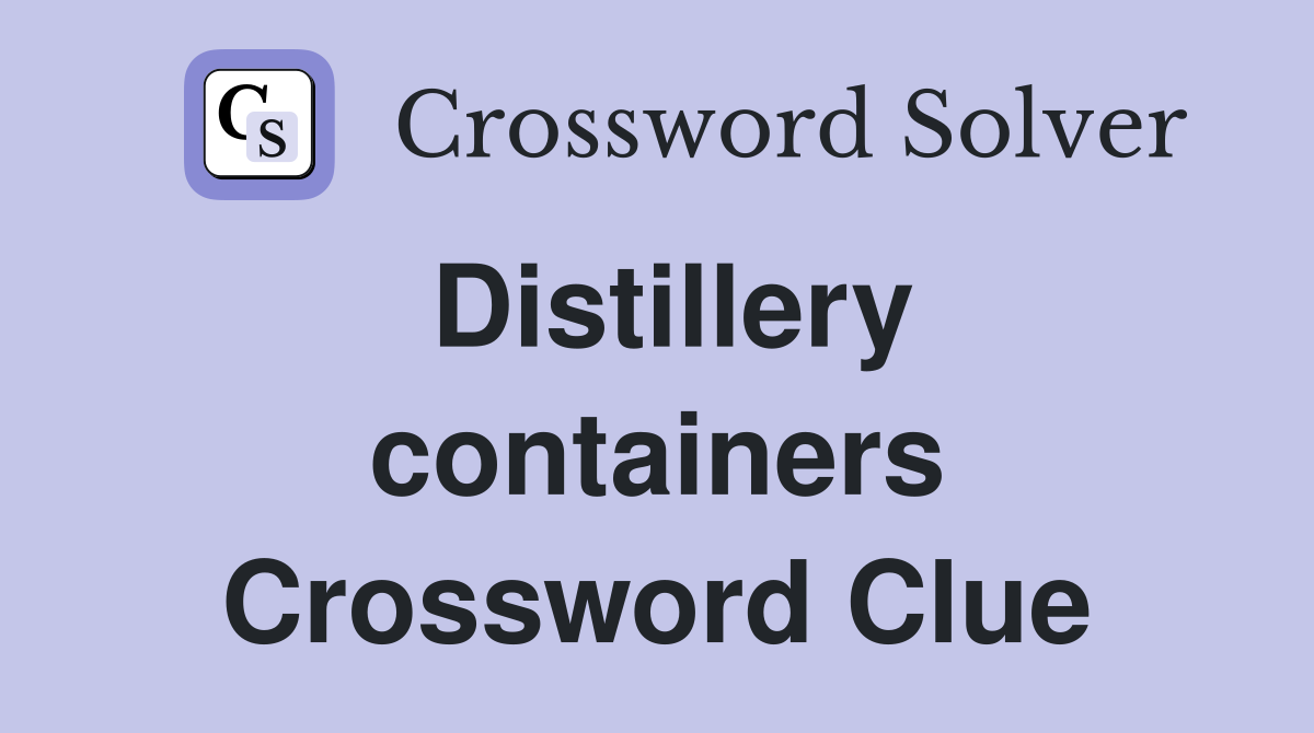 Distillery containers Crossword Clue
