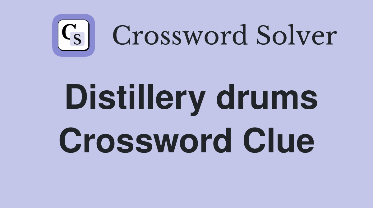 Distillery drums Crossword Clue
