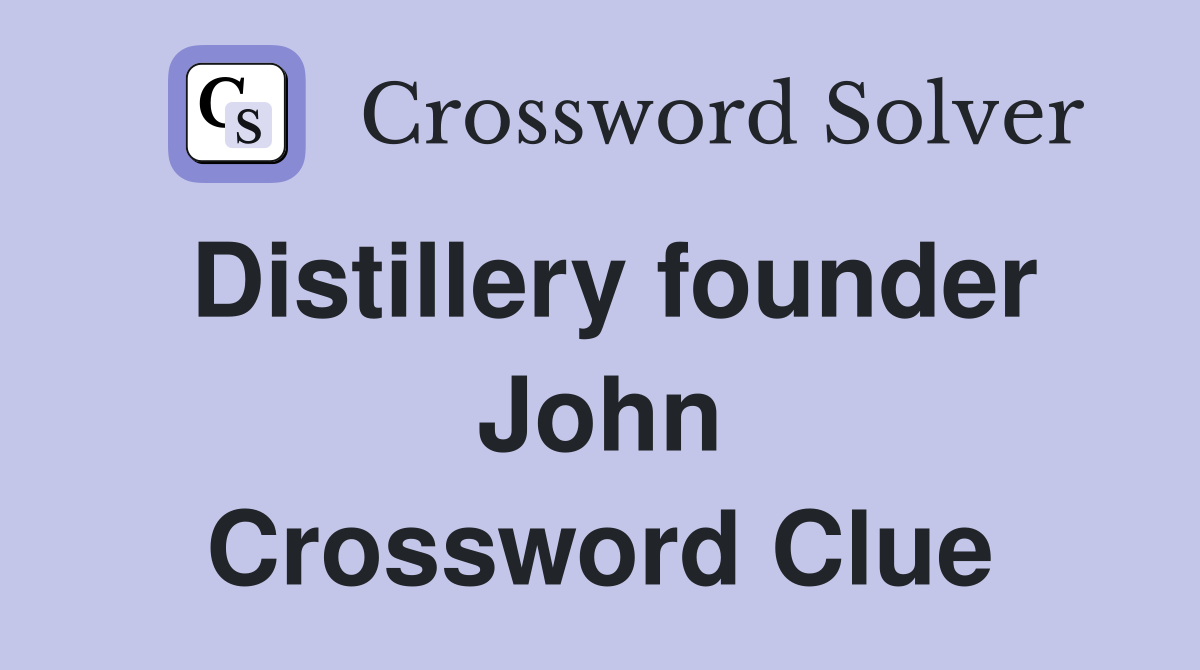 Distillery founder John Crossword Clue