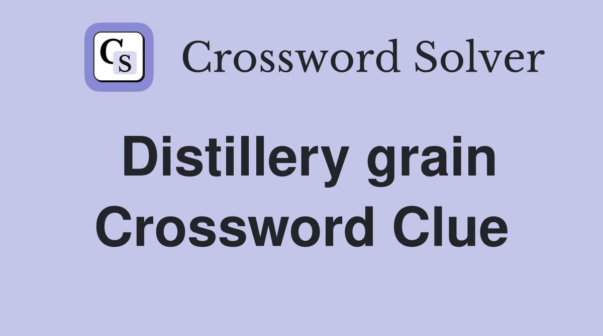 Distillery grain Crossword Clue