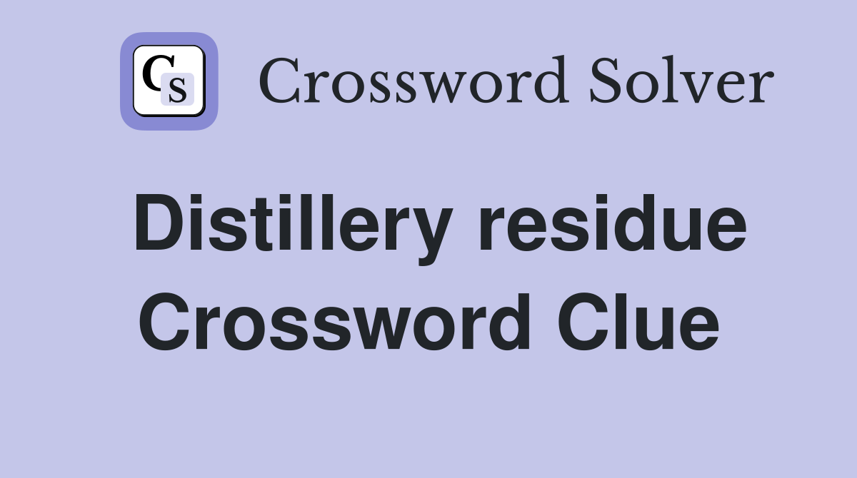 Distillery residue Crossword Clue