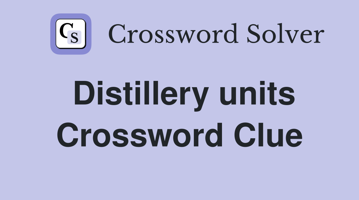 Distillery units Crossword Clue