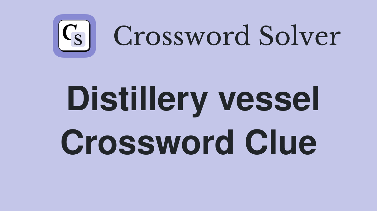 Distillery vessel Crossword Clue