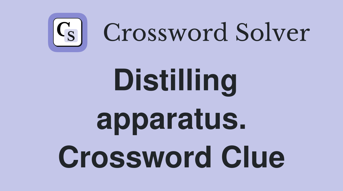 Distilling apparatus. Crossword Clue