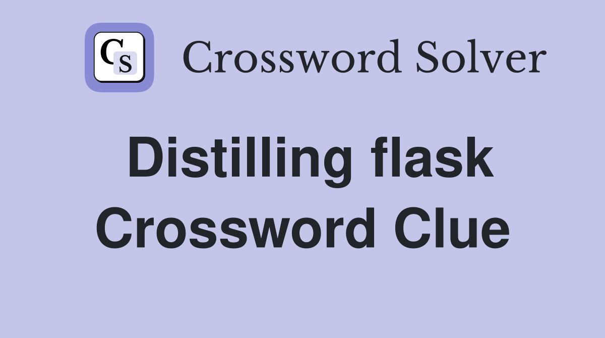 Distilling flask Crossword Clue