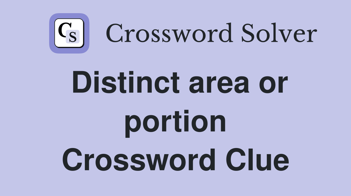 Distinct area or portion Crossword Clue