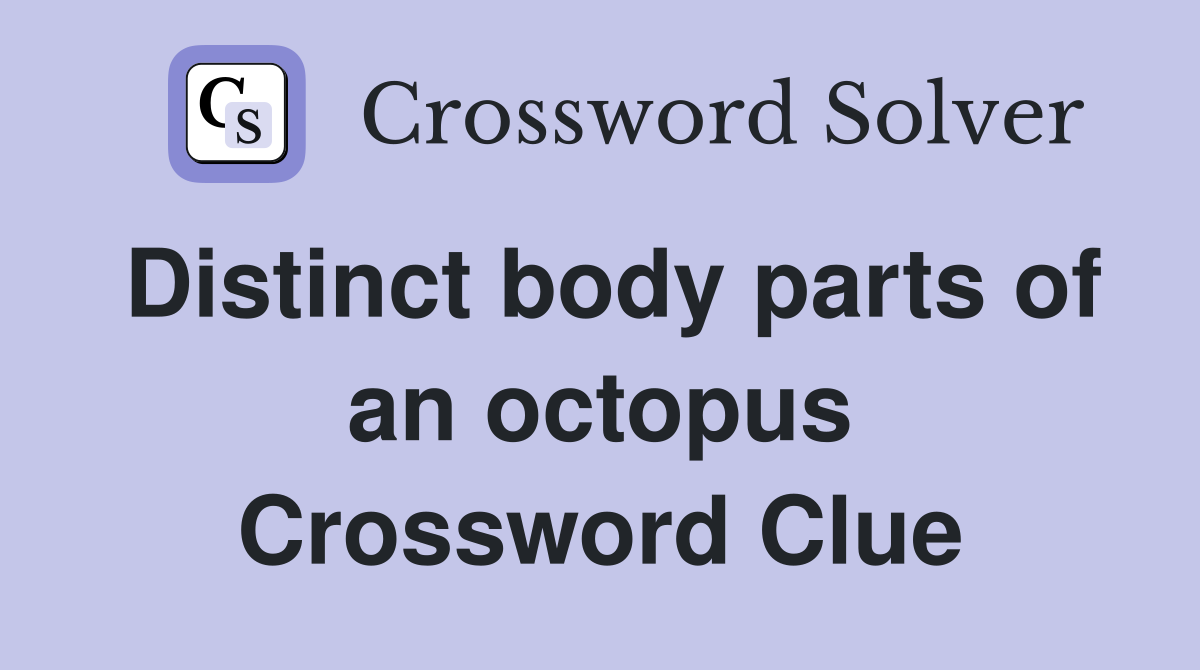 Distinct body parts of an octopus Crossword Clue