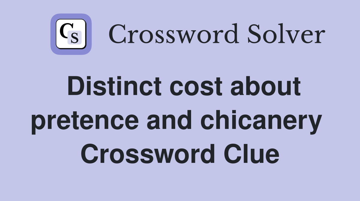 Distinct cost about pretence and chicanery  Crossword Clue