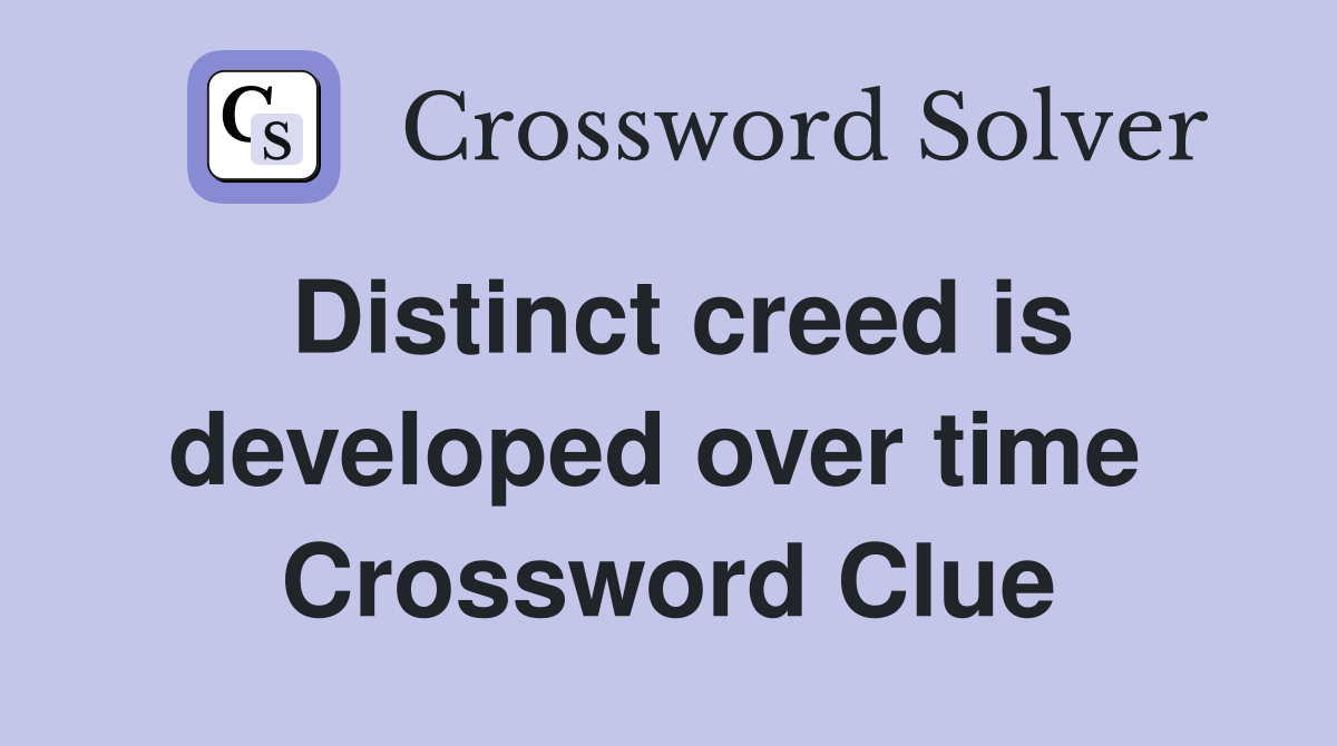 Distinct creed is developed over time  Crossword Clue