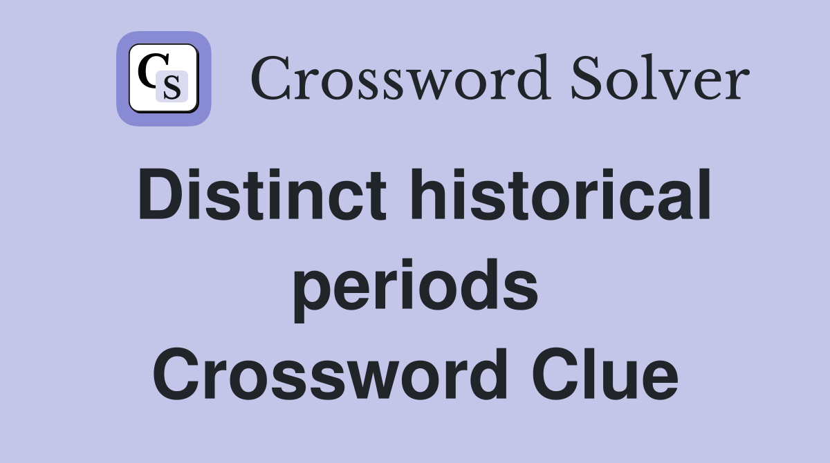 Distinct historical periods Crossword Clue