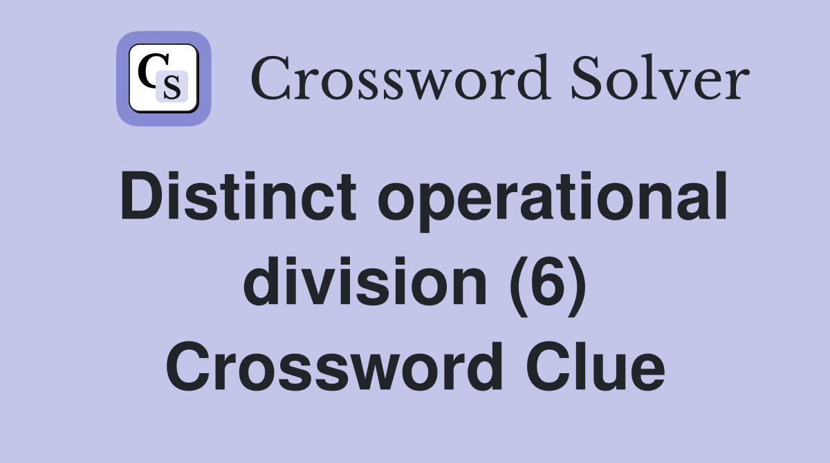 Distinct operational division (6) Crossword Clue