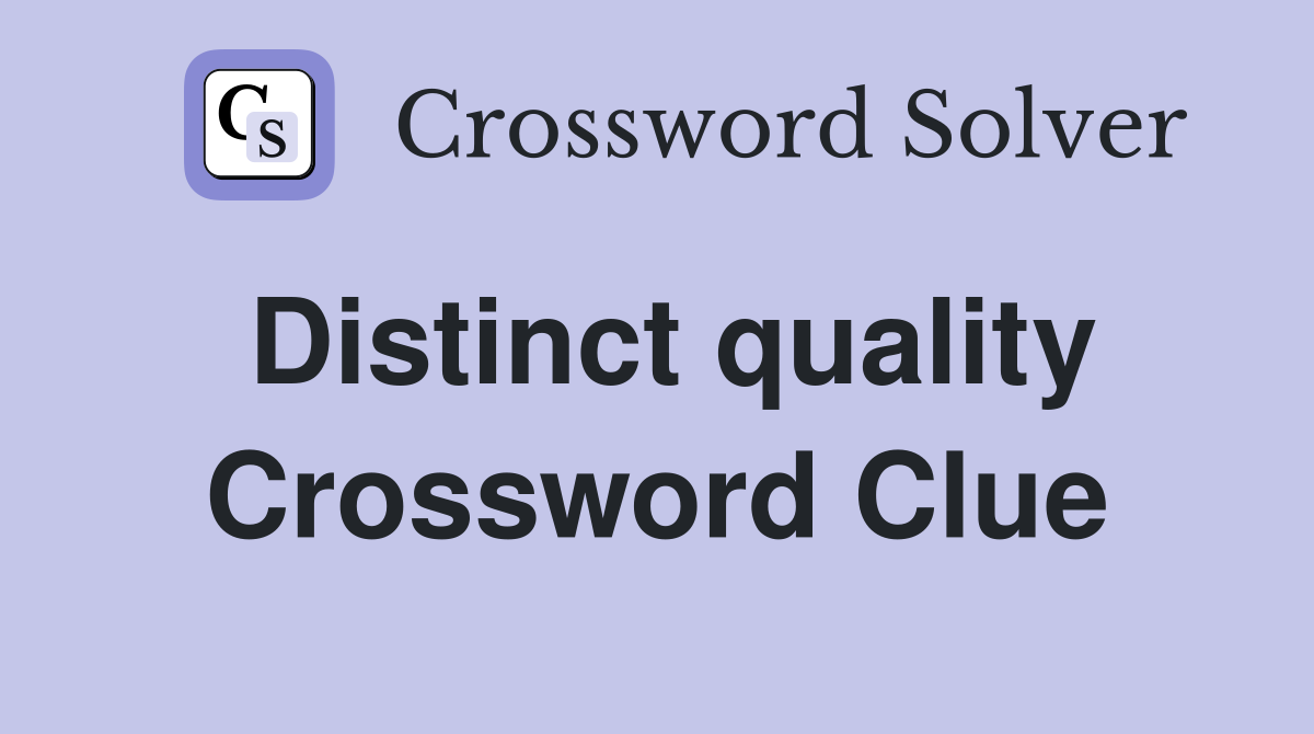 Distinct quality Crossword Clue