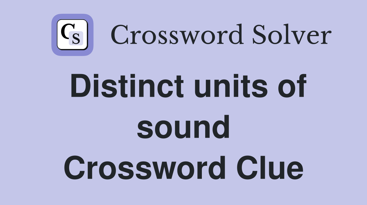 Distinct units of sound Crossword Clue