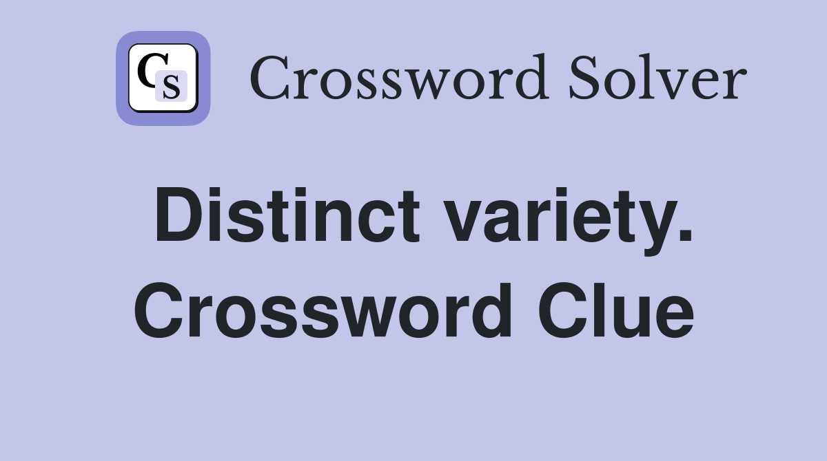Distinct variety. Crossword Clue