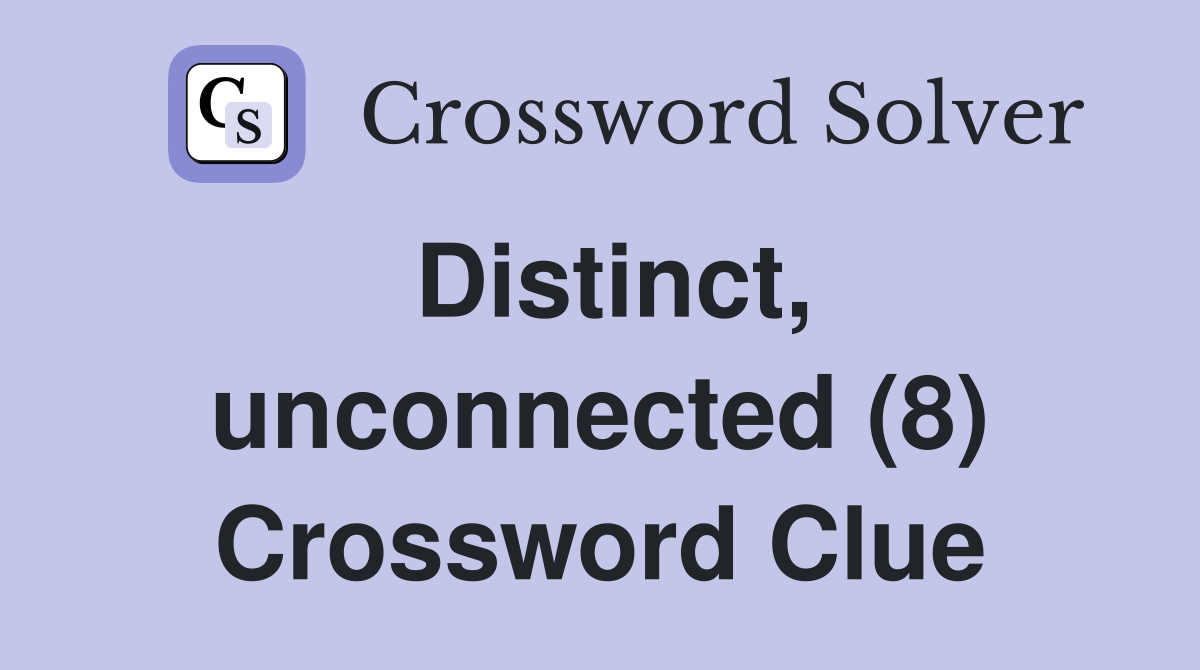 Distinct, unconnected (8) Crossword Clue