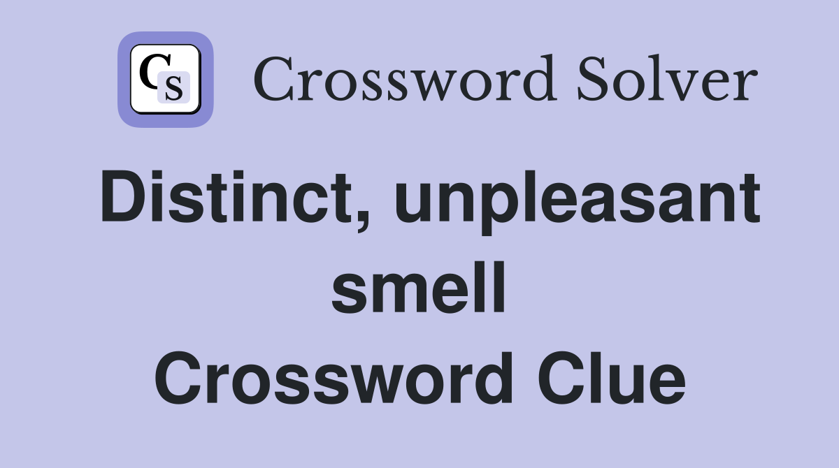 Distinct, unpleasant smell Crossword Clue