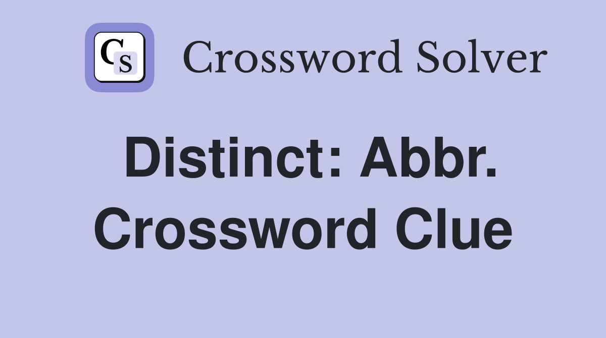 Distinct: Abbr. Crossword Clue