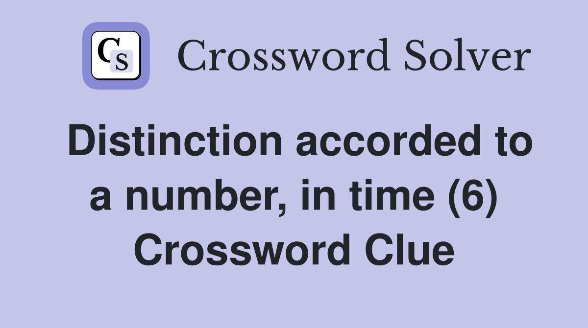 Distinction accorded to a number, in time (6) Crossword Clue