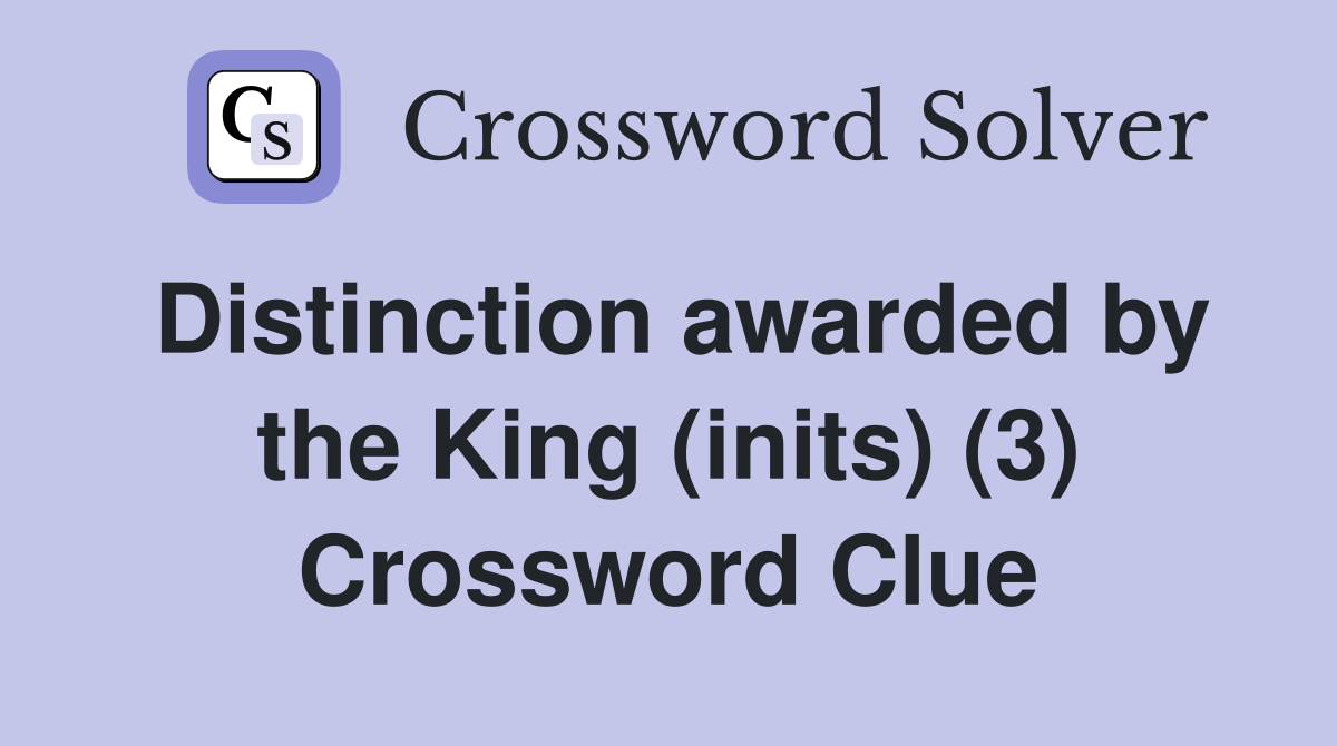 Distinction awarded by the King (inits) (3) Crossword Clue
