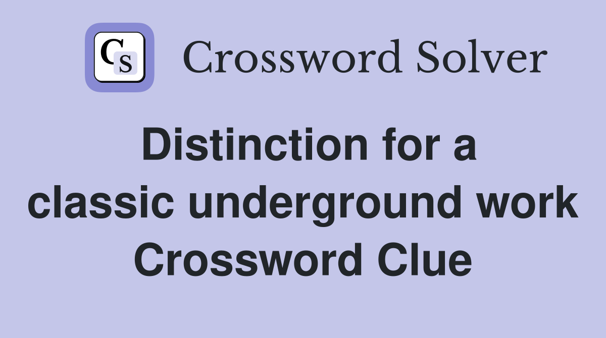 Distinction for a classic underground work Crossword Clue