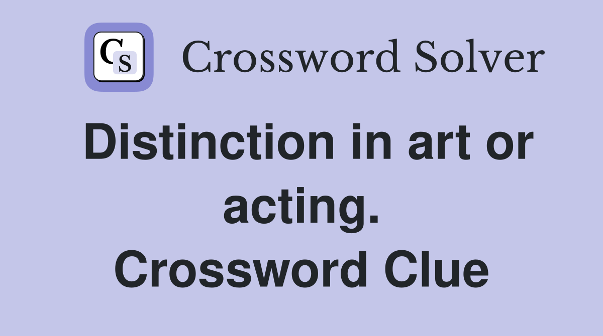 Distinction in art or acting. Crossword Clue