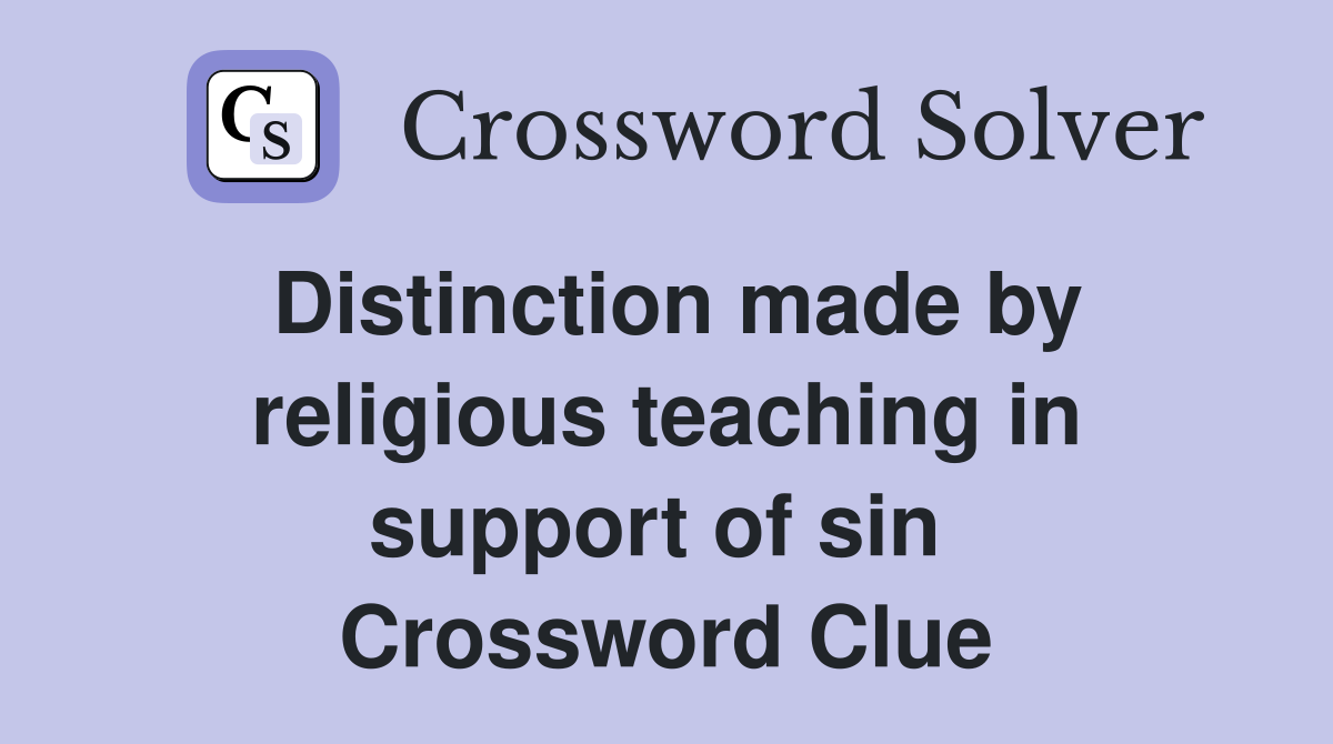 Distinction made by religious teaching in support of sin  Crossword Clue