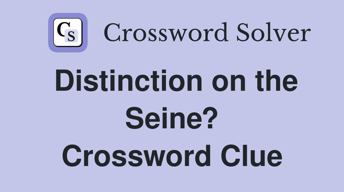Distinction on the Seine? Crossword Clue