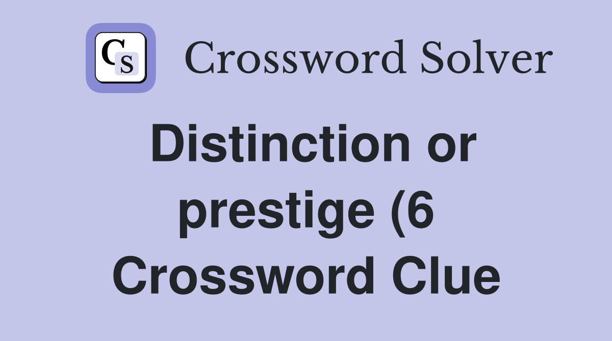 Distinction or prestige (6) Crossword Clue Answers Crossword Solver Distinction or prestige (6) Crossword Clue Answers Crossword Solver