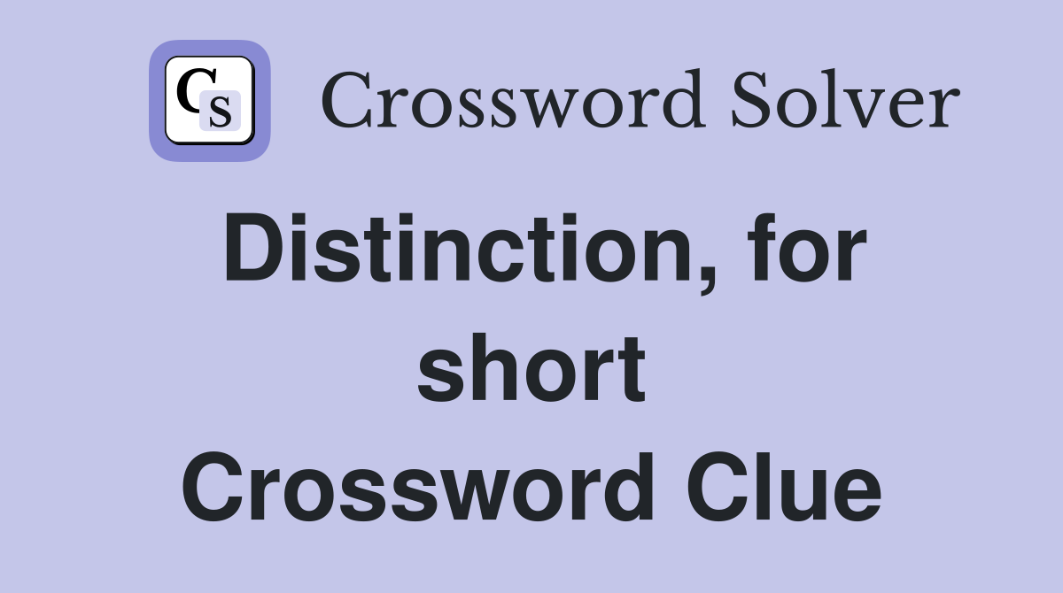 Distinction, for short Crossword Clue