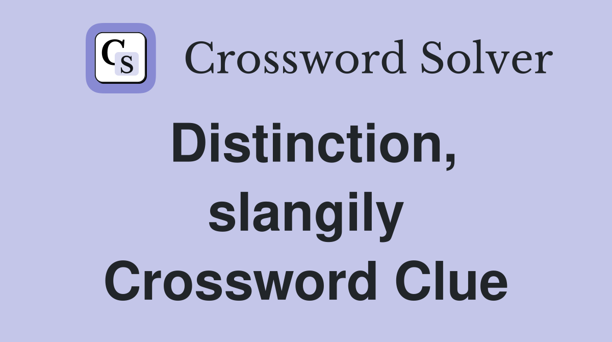 Distinction, slangily Crossword Clue