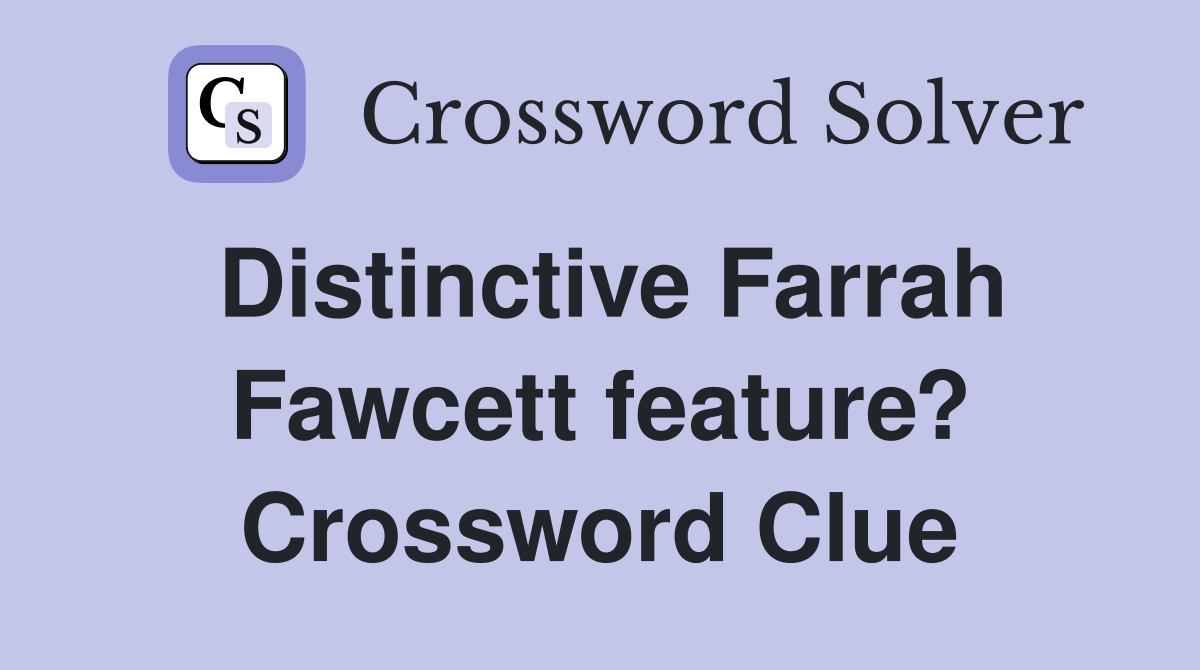 Distinctive Farrah Fawcett feature? Crossword Clue