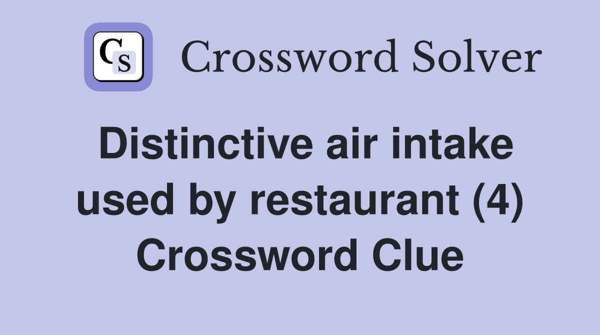 Distinctive air intake used by restaurant (4) Crossword Clue