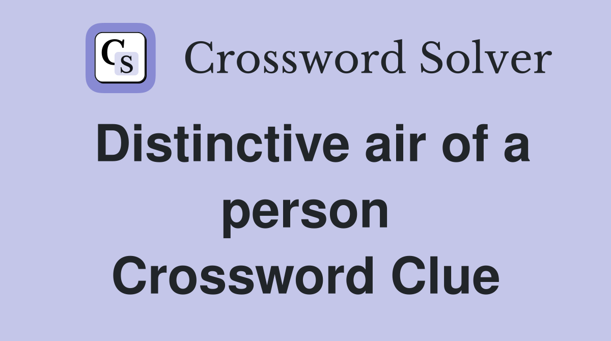 Distinctive air of a person Crossword Clue