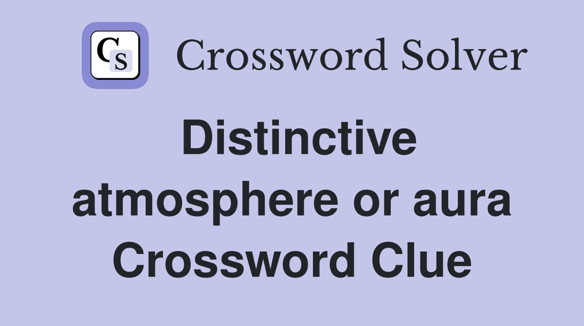 Distinctive atmosphere or aura Crossword Clue