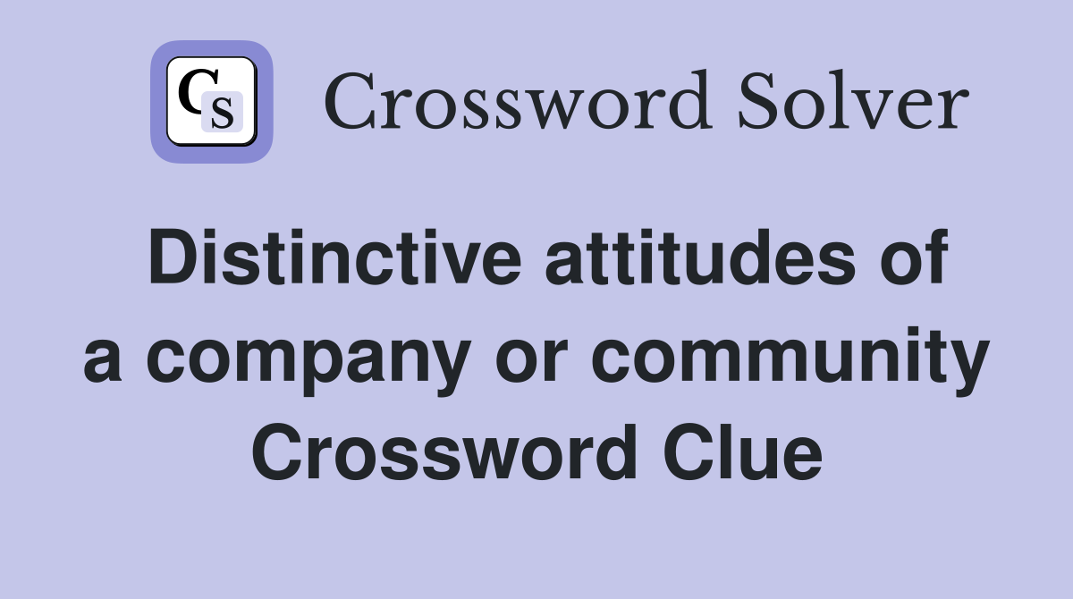 Distinctive attitudes of a company or community Crossword Clue