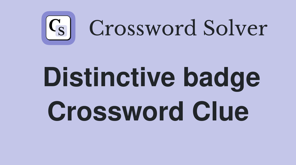 Distinctive badge Crossword Clue