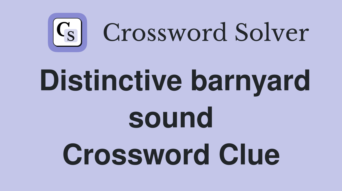 Distinctive barnyard sound Crossword Clue