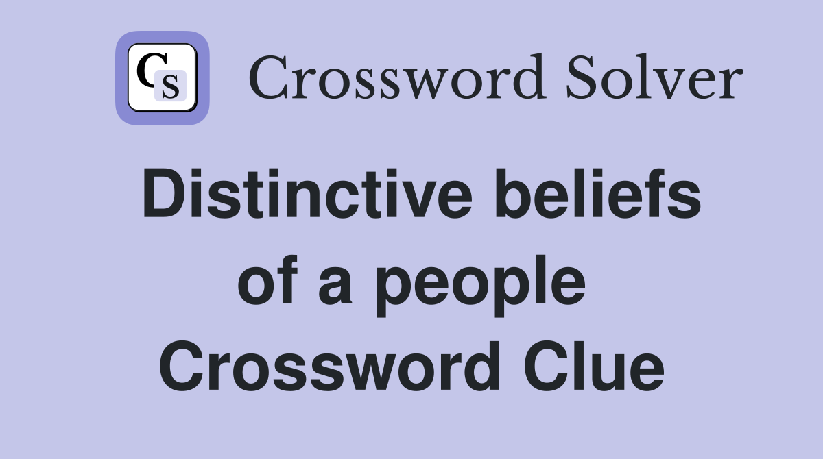 Distinctive beliefs of a people Crossword Clue